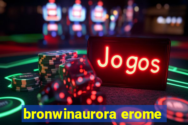 bronwinaurora erome